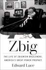 Zbig: The Life of Zbigniew Brzezinski, America's Great Power Prophet - Edward Luce - 9781982173647
