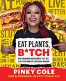 Eat Plants, B*tch - Pinky Cole - 9781982178321