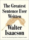 The Greatest Sentence Ever Written - Walter Isaacson - 9781982181314
