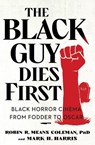The Black Guy Dies First - Robin R. Means Coleman ; Mark H. Harris - 9781982186531