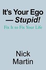 It's Your Ego-Stupid! - MARTIN,  Nick - 9781982216542
