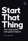 Start That Thing; Finish That Thing - Ali Fowler - 9781982291938