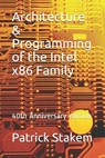 Architecture & Programming of the Intel X86 Family: 40th Anniversary Edition - Patrick Stakem - 9781983189401