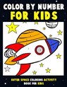 Color by Number for Kids: Outer Space Coloring Activity Book for Kids: Astronaut Traveling Through Space Coloring Book for Children and Toddlers - Annie Clemens - 9781983410529