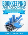 Bookkeeping and Accounting: The Ultimate Guide to Basic Bookkeeping and Basic Accounting Principles for Small Business - Greg Shields - 9781983673535