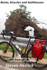 Bento, bicycles and bathhouses: a cycling adventure in Japan from Fukuoka to Sapporo - Steven Herrick - 9781983715990