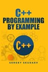 C++ Programming by Example: Key computer programming concepts for beginners - Sergey Skudaev - 9781983756511