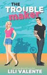 The Troublemaker - Lili Valente - 9781984153524