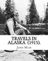 Travels in Alaska (1915). By: John Muir: John Muir ( April 21, 1838 - December 24, 1914) also known as "John of the Mountains", was a Scottish-Ameri - John Muir - 9781984153937