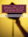 February 2016 CA BAR EXAM Essay Questions and Selected Answers: Essay Questions and Selected Answers - State Bar of California - 9781984244543