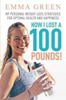 How I Lost a 100 Pounds! - Emma Green - 9781984397959