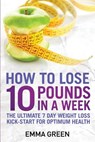 How to Lose 10 Pounds in A Week - Emma Green - 9781984398246