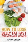 How to Lose Belly Fat Fast - Emma Green - 9781984398352