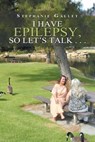 I Have Epilepsy, so Let's Talk . . . - Stephanie Gallet - 9781984552181