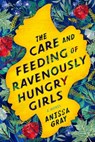 The Care and Feeding of Ravenously Hungry Girls - Anissa Gray - 9781984802453