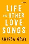 Life and Other Love Songs - Anissa Gray - 9781984802484