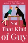 Not That Kind of Guy - Andie J. Christopher - 9781984802705