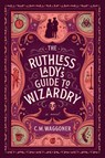 The Ruthless Lady's Guide to Wizardry - C. M. Waggoner - 9781984805867