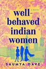 Well-Behaved Indian Women - Saumya Dave - 9781984806154