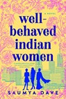 Well-Behaved Indian Women - Saumya Dave - 9781984806161