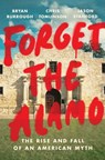 Forget the Alamo - Bryan Burrough ; Chris Tomlinson ; Jason Stanford - 9781984880109