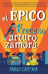 El Épico Fracaso de Arturo Zamora / The Epic Fail of Arturo Zamora - Pablo Cartaya - 9781984899682
