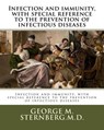 Infection and immunity, with special reference to the prevention of infectious diseases - George M. Sternberg M. D. - 9781985022744