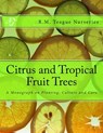 Citrus and Tropical Fruit Trees: A Monograph on Planting, Culture and Care - Roger Chambers - 9781985119512