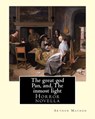 The great god Pan, and, The inmost light. By: Arthur Machen: (Short story collections) - Arthur Machen - 9781985188600