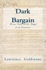 Dark Bargain: Slavery, Profits, and the Struggle for the Constitution - Lawrence Goldstone - 9781985665163