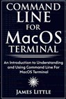 Command Line For MacOS Terminal - James Little - 9781985739147