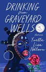 Drinking from Graveyard Wells - Yvette Lisa Ndlovu - 9781985900639