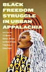 Black Freedom Struggle in Urban Appalachia - J. Z. Bennett ; Christy McGuire ; Lori Delale-O'Connor - 9781985901872