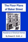 The FLOOR PLANS of BAKER STREET: Residence of Sherlock Holmes - Edward S. Smith - 9781986035989