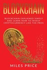 Blockchain: Blockchain Simply Explained And Learn How To Invest Cryptocurrency Like The Pros - Miles Price - 9781986066167