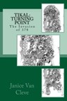 Tikal: Turning Point: The Invasion of 378 - Janice Van Cleve - 9781986073141