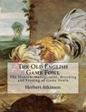 The Old English Game Fowl: The History, Management, Breeding and Feeding of Game Fowls - CHAMBERS,  Jackson - 9781986525749