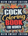 Cock Coloring Book: A Sweary, Irreverent, Swear Word Cock Coloring Book Perfect for a Naughty Bachelorette Party Games - Coloring Crew - 9781986588560