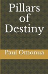 Pillars of Destiny - Paul a. Omonua - 9781986701532