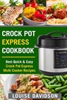 Crock Pot Express Cookbook: Best Quick & Easy Crock Pot Express Multi Cooker Recipes - Louise Davidson - 9781986705004