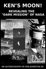 Ken's Moon!: Revealing the "dark Mission" of NASA - JOHNSTON SR,  Ken - 9781986772914
