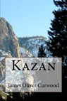 Kazan - CURWOOD,  James Oliver - 9781986779920