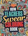 How Teachers Swear Coloring Book: A Funny, Irreverent, Clean Swear Word Teacher Coloring Book Gift Idea - Coloring Crew - 9781987476897