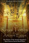 The Royal Tombs of Ancient Egypt: The History of the Ancient Egyptians' Most Famous Sacred Burial Sites - Charles River - 9781987531602