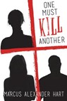 One Must Kill Another - HART,  Marcus Alexander - 9781987617603