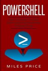 PowerShell: Best Practices to Excel While Learning PowerShell Programming - Miles Price - 9781987737899