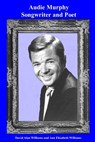 Audie Murphy Songwriter and Poet - Ann Elizabeth Williams - 9781987754520