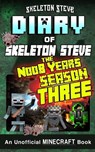 Minecraft Diary of Skeleton Steve the Noob Years - FULL Season Three (3): Unofficial Minecraft Books for Kids, Teens, & Nerds - Adventure Fan Fiction - Skeleton Steve - 9781987768817