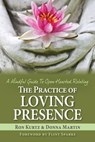 The Practice of Loving Presence: A Mindful Guide to Open-Hearted Relating - Ron Kurtz ; Donna Martin - 9781987813425