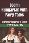 Learn Hungarian with Fairy Tales: Interlinear Hungarian to English - Bermuda Word Hyplern - 9781987949896